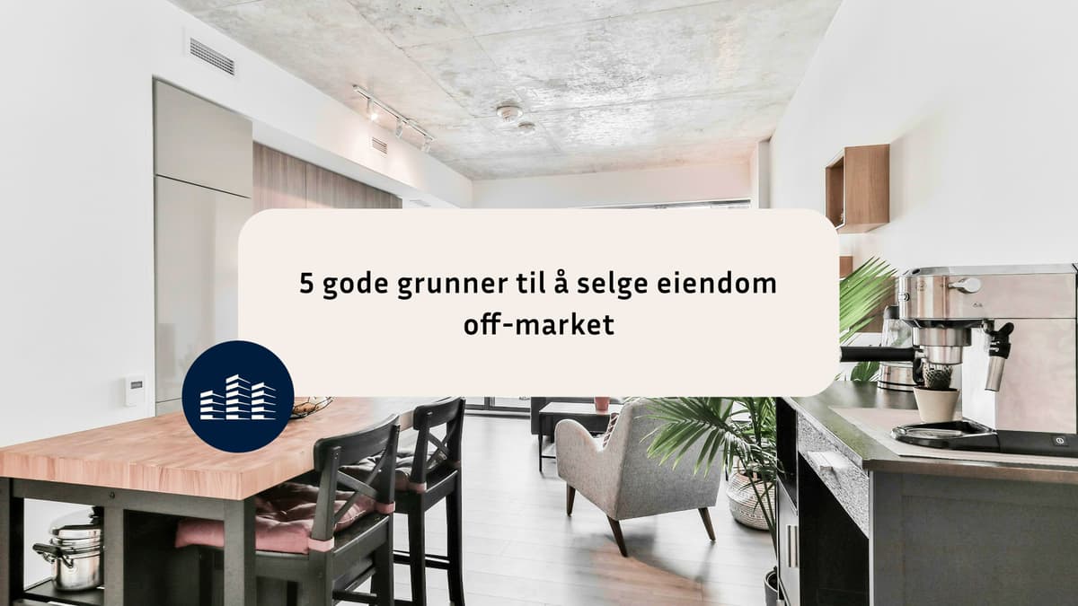 5 gode grunner til a? selge eiendom off-market